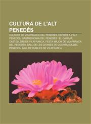 Cultura de l'Alt Penedès Cultura de Vilafranca del Penedès, Esport a l'Alt Penedès, Gastronomia del Penedès i el Garraf,1232768464,9781232768463