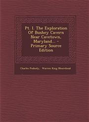 Pt. I. The Exploration Of Bushey Cavern Near Cavetown, Maryland... - Primary Source Edition,129519628X,9781295196289