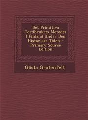 Det Primitiva Jordbrukets Metoder I Finland Under Den Historiska Tiden - Primary Source Edition,1295693194,9781295693191