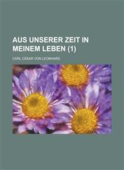 Aus Unserer Zeit in Meinem Leben Volume 1,1234409666,9781234409661