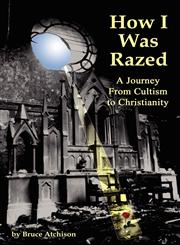 How I Was Razed A Journey from Cultism to Christianity,1621371433,9781621371434