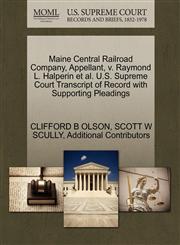Maine Central Railroad Company, Appellant, v. Raymond L. Halperin et al. U.S. Supreme Court Transcript of Record with Supporting Pleadings,127069054X,9781270690542