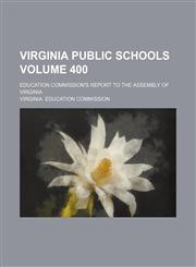 Virginia public schools Volume 400 ; Education commission's report to the assembly of Virginia,113082814X,9781130828146
