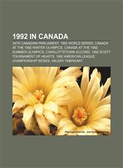 1992 in Canada 34th Canadian Parliament, 1992 World Series, Canada at the 1992 Winter Olympics, Canada at the 1992 Summer Olympics,1156163439,9781156163436
