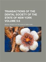Transactions of the Dental Society of the State of New York Volume 5-6,1154102521,9781154102529