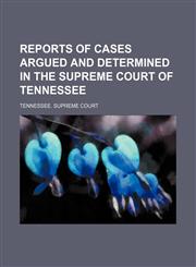 Reports of Cases Argued and Determined in the Supreme Court of Tennessee (Volume 93),1150590866,9781150590863