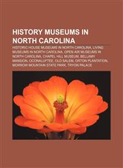 History museums in North Carolina Historic house museums in North Carolina, Living museums in North Carolina,1156099129,9781156099124