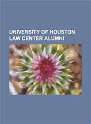 University of Houston Law Center Alumni Donald Jeffrey Large, Dora Olivo, Eni Faleomavaega, Fortunato Benavides, Gene Green, Gray H. Miller, Joe Rubi,1230780246,9781230780245