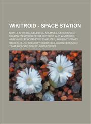 Wikitroid - Space Station Bottle Ship, BSL, Celestial Archives, Ceres Space Colony, Vesper Defense Outpost, Alpha Metroid, Arachnus, Atmospheric stabilizer, Auxiliary Power Station, B.O.X. Security Robot, Biologic's research team, Biologic Space Laborato,1234845237,9781234845230