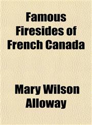 Famous Firesides of French Canada,115148931X,9781151489319