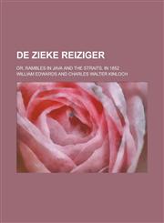 de Zieke Reiziger; Or, Rambles in Java and the Straits. in 1852,1231831502,9781231831502