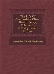 Life of Commodore Oliver Hazard Perry, Volume 1,1289786186,9781289786182