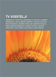 TV voditelji Američki TV voditelji, Hrvatski TV voditelji, Robert Mareković, Csilla Barath Bastaić, Helga Vlahović, Edo Peročević,1233033166,9781233033164