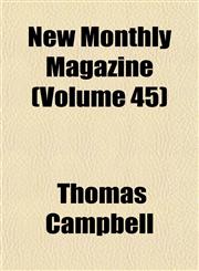 New Monthly Magazine (Volume 45),1153949261,9781153949262