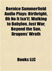 Bernice Summerfield Audio Plays (Study Guide) Birthright, Oh No It Isn't!, Walking to Babylon, Just War, Beyond the Sun, Dragons' Wrath,1155781414,9781155781419
