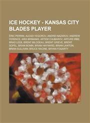 Ice Hockey - Kansas City Blades player Éric Perrin, Alexei Yegorov, Andrei Nazarov, Andrew Ference, Aris Brimanis, Artem Chubarov, Arturs Irbe, Brad Leeb, Brent Bilodeau, Brent Grieve, Brent Sopel, Brian Bonin, Brian Hayward, Brian Lawton,1234755394,9781234755393
