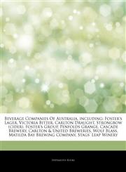 Articles On Beverage Companies Of Australia, including Foster's Lager, Victoria Bitter, Carlton Draught, Strongbow (cider), Foster's Group, Penfolds Grange, Cascade Brewery, Carlton & United Breweries, Wolf Blass,124431059X,9781244310599