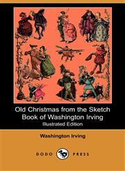 Old Christmas from the Sketch Book of Washington Irving (Illustrated Edition) (Dodo Press),1406534331,9781406534337