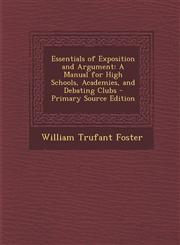 Essentials of Exposition and Argument A Manual for High Schools, Academies, and Debating Clubs - Primary Source Edition,1293424781,9781293424780