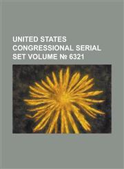 United States Congressional Serial Set Volume 6321,1234037971,9781234037970