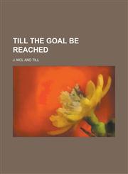 Till the goal be reached,1236823354,9781236823359