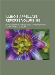 Illinois Appellate Reports; Official Reports of the Illinois Appellate Courts Volume 186,1236737679,9781236737670