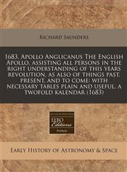 1683, Apollo Anglicanus The English Apollo, assisting all persons in the right understanding of this years revolution, as also of things past, present, and to come with necessary tables plain and useful, a twofold kalendar (1683),1240789092,9781240789092