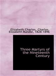 Three Martyrs of the Nineteenth Century,1103272004,9781103272006