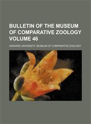 Bulletin of the Museum of Comparative Zoology Volume 46,1154237605,9781154237603