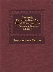 Concrete Construction for Rural Communities - Primary Source Edition,1293707309,9781293707302