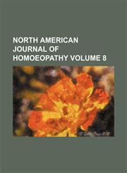 North American journal of homoeopathy Volume 8,1153949458,9781153949453
