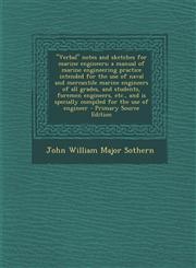 Verbal Notes and Sketches for Marine Engineers; A Manual of Marine Engineering Practice Intended for the Use of Naval and Mercantile Marine Engineer,1295497891,9781295497898
