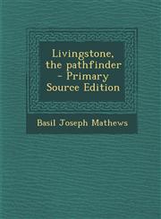 Livingstone, the Pathfinder - Primary Source Edition,1287820271,9781287820277