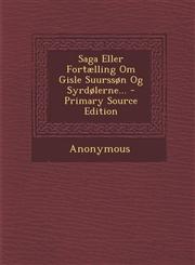 Saga Eller Fortaelling Om Gisle Suursson Og Syrdolerne... - Primary Source Edition,1295676931,9781295676934