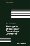 The Algebra of Secondary Cohomology Operations 1st Edition,3764374489,9783764374488