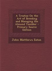 Treatise on the Art of Breeding and Managing the Almond Tumbler,1287548733,9781287548737