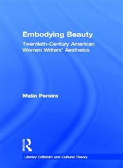 Embodying Beauty Twentieth-Century American Women Writers' Aesthetics,0815337329,9780815337324