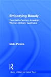 Embodying Beauty Twentieth-Century American Women Writers' Aesthetics,0815337329,9780815337324