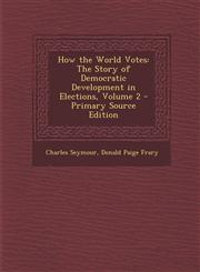 How the World Votes The Story of Democratic Development in Elections, Volume 2 - Primary Source Edition,1287730353,9781287730354
