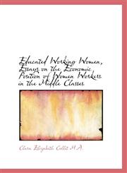 Educated Working Women, Essays on the Economic Position of Women Workers in the Middle Classes,1115198041,9781115198042