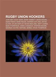 Rugby union hookers John Smit, Nicky Barr, Mark Hammett, Brian Moore, Adam Freier, Mark Regan, Warren Gatland, Anton Oliver, Dylan Hartley,115591788X,9781155917887