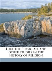 Luke the Physician, and other studies in the history of religion,1178004236,9781178004236