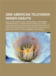 2000 American television series debuts Aqua Teen Hunger Force, Dark Angel, Andromeda, Trading Spaces, Tucker, Even Stevens,115693088X,9781156930885