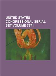 United States Congressional Serial Set Volume 7971,1154758567,9781154758566