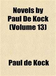 Novels by Paul De Kock (Volume 13),1152443402,9781152443402