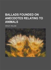 Ballads Founded on Anecdotes Relating to Animals,1153590603,9781153590600