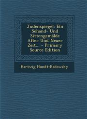 Judenspiegel Ein Schand- Und Sittengemalde Alter Und Neuer Zeit... - Primary Source Edition,1294489747,9781294489740