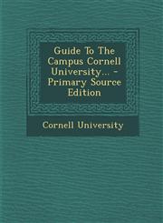 Guide To The Campus Cornell University... - Primary Source Edition,1295618052,9781295618057
