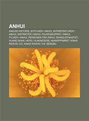 Anhui Anhuis historie, Byfylker i Anhui, Byprefekturer i Anhui, Distrikter i Anhui, Folkegrupper i Anhui, Fylker i Anhui, Personer fra Anhui,1232771899,9781232771890