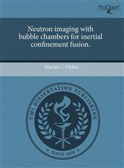 Neutron imaging with bubble chambers for inertial confinement fusion.,124401530X,9781244015302